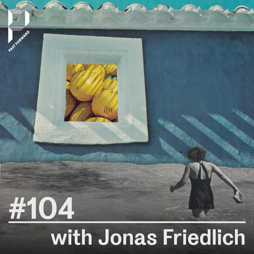 Past Forward #104 with Jonas Friedlich 12.07.2025