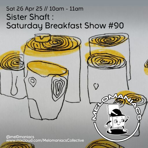 Sister Shaft Saturday Breakfast Show #90 // 26.04.25 // Melomaniacs Live