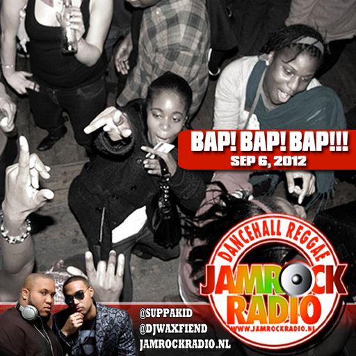 JAMROCK RADIO SEP 6, 2012: BAP! BAP! BAP!!!