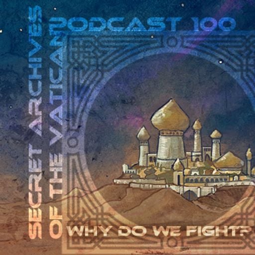 Why do we fight? - Secret Archives of the Vatican Podcast 100