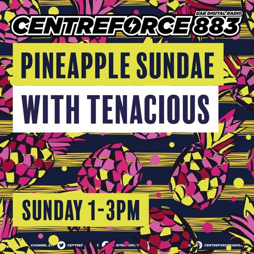 Tenacious Pineapple Sundae - 883.centreforce DAB+ -  27 - 07 - 2025
