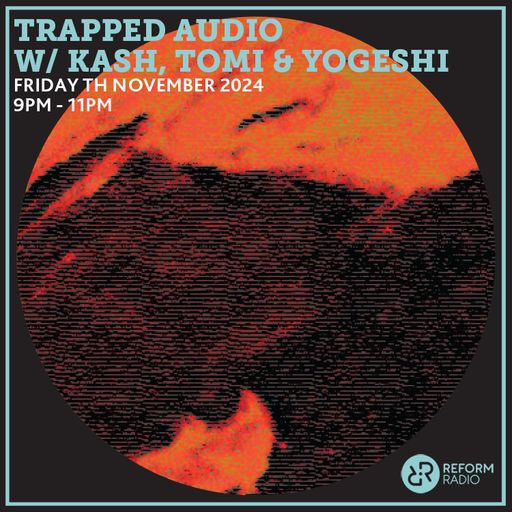 Trapped Audio w/ Kash, Tomi & Yogeshi 8th November 2024