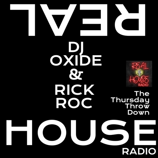 REAL HOUSE RADIO PRESENTS THE THURSDAY NIGHT THROW DOWN - DJ OXIDE & RIC ROC