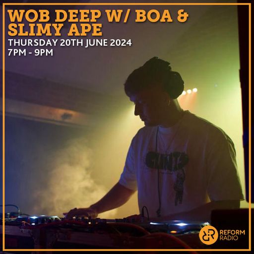 Wob Deep w/ Boa  & Slimy Ape 20th June 2024