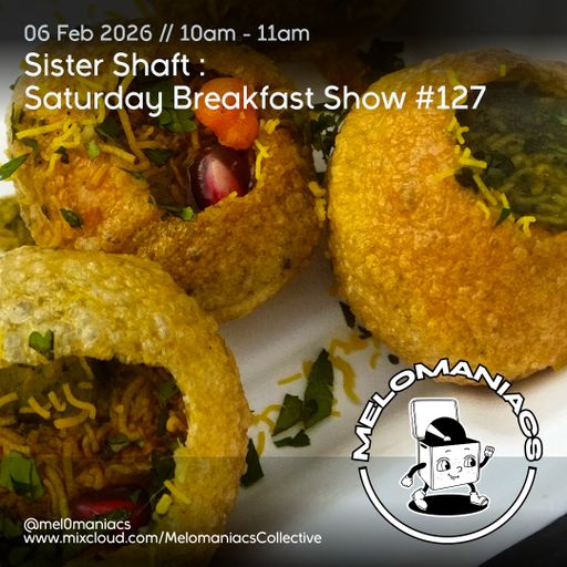 Sister Shaft Saturday Breakfast Show #127 // 07.02.26 // Melomaniacs Live