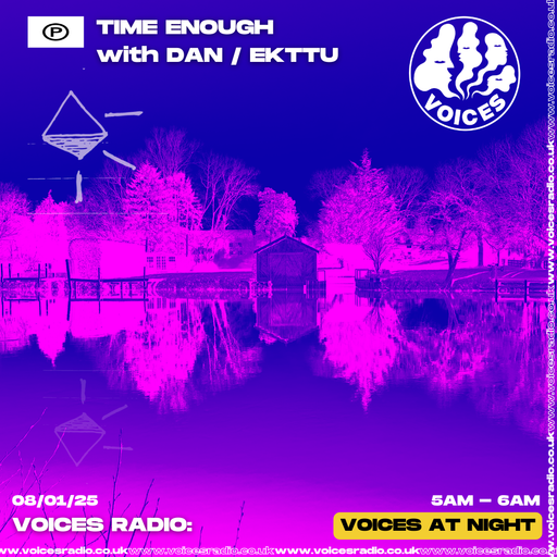 TIME ENOUGH with DAN/EKTTU - 08/01/25 - Voices Radio