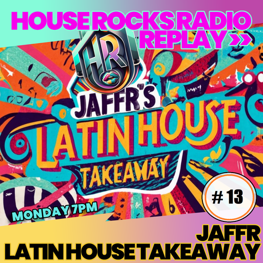 JAFFR'S " LATIN HOUSE TAKEAWAY " #13...LIVE REPLAY