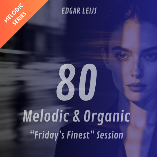 "Friday's Finest" Melodic & Organic House session - 80