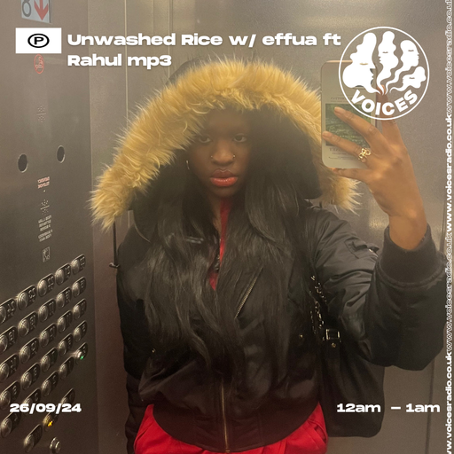 Unwashed Rice w/ Effua ft Rahul  26/09/24 - Voices Radio