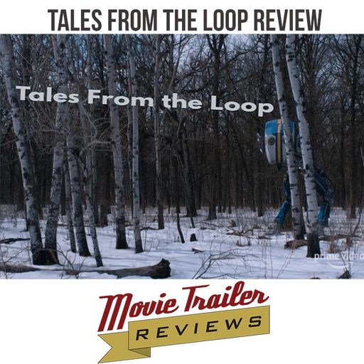 Tales From the Loop - Movie Trailer Reviews