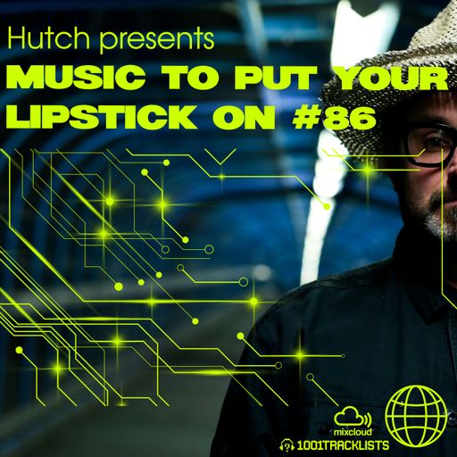 Hutch Presents 'Music To Put Your Lipstick On Too' Edition #86