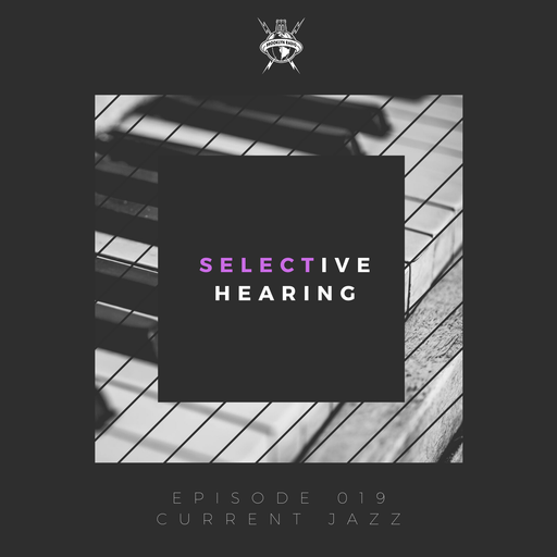 Selective Hearing Episode 019 - Current Jazz