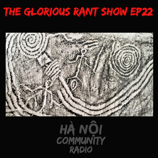The Glorious Rant Show w/ Grant Ep 22 15.04.22