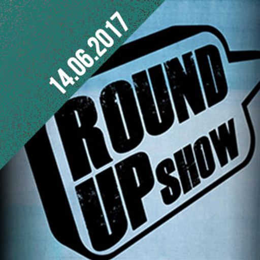Round Up Show 14.06.17 #highmileclub, #stonedFrogimitation #Wordonthestreet