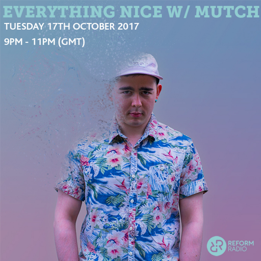 Everything Nice w/ Mutch 17th October 2017