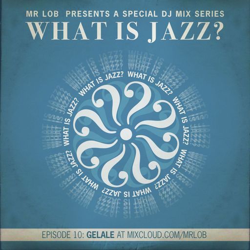 What Is Jazz? Vol.10 with Gelale