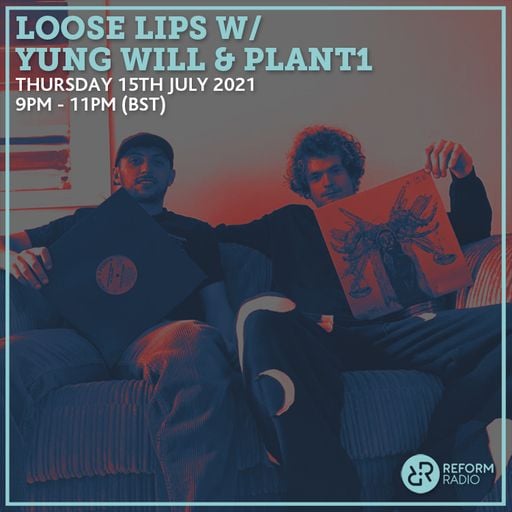 Loose Lips w/ Yung Will & PLANT1 15th July 2021