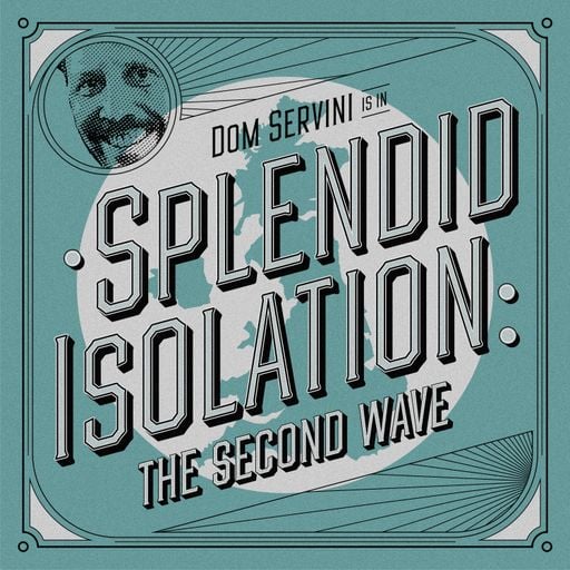 Splendid Isolation: The Second Wave with Dom Servini