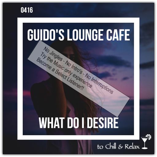 Guido's Lounge Cafe Broadcast 0416 What Do I Desire (Select)