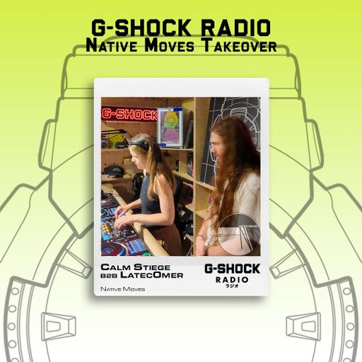 G-SHOCK Radio - Native Moves Takeover - Calm Stiege b2b Latec0mer - 19/07