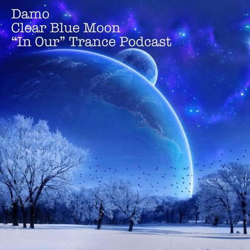 Clear Blue Moon - "In Our" Trance Podcast