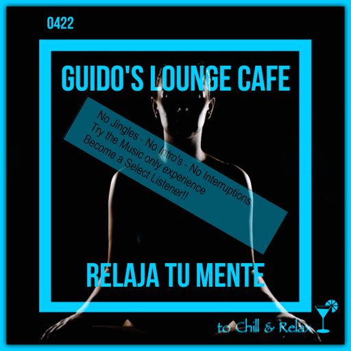 Guido's Lounge Cafe Broadcast 0422 Relaja Tu Mente (Select)