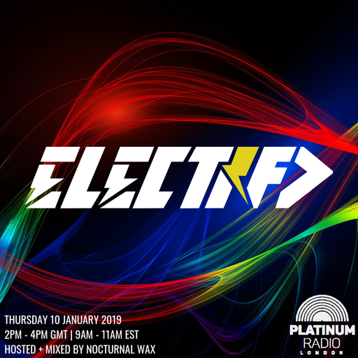 The Electrified Broadcast 064 with Nocturnal Wax (Thursday 10 January 2019 @ 2PM)