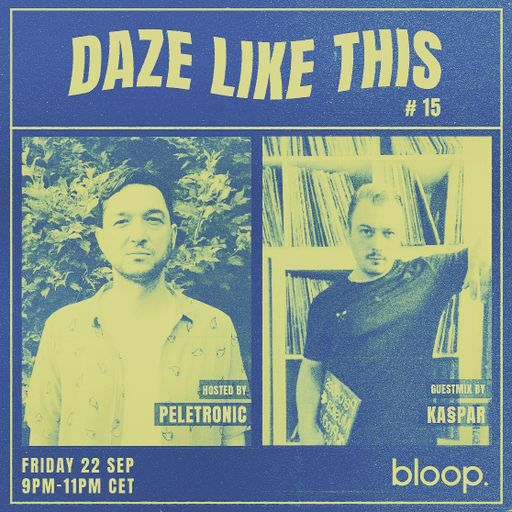 Daze Like This #15 w/ Peletronic + Ka§par - 22.09.23