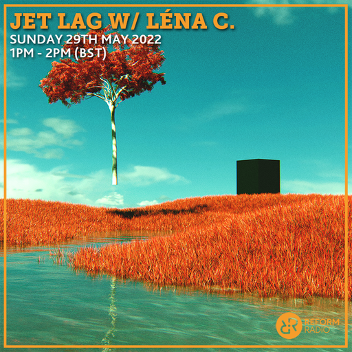 Jet Lag w/ Lena C 29th May 2022