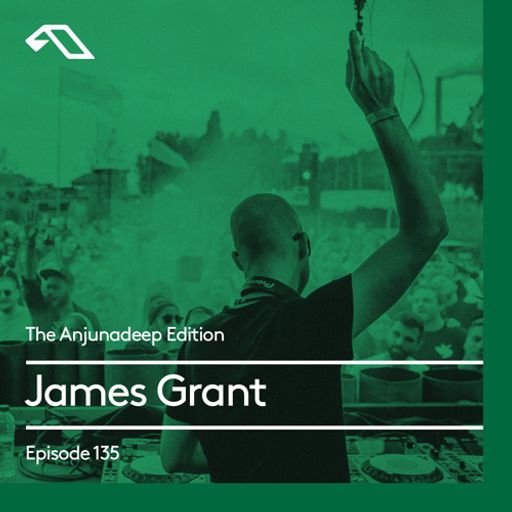 The Anjunadeep Edition 135 With James Grant