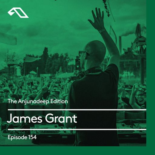 The Anjunadeep Edition 154 with James Grant