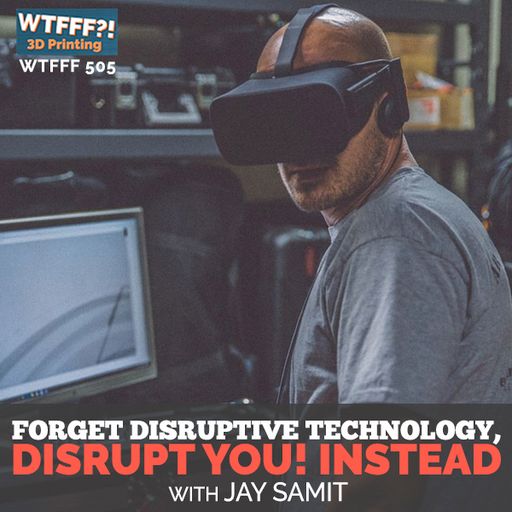 Forget Disruptive Technology, Disrupt You! Instead, with Jay Samit