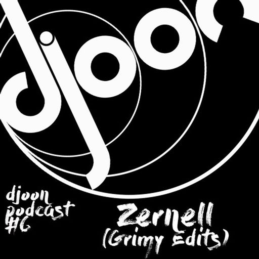 Djoon Podcast #6 - Zernell (Grimy Edits)
