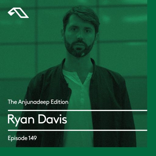 The Anjunadeep Edition 149 with Ryan Davis