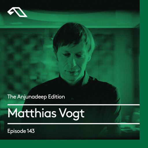 The Anjunadeep Edition 143 With Matthias Vogt