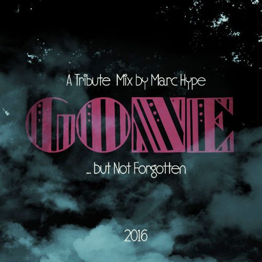 GONE... But not forgotten 2016 - A Tribute Mix by Marc Hype