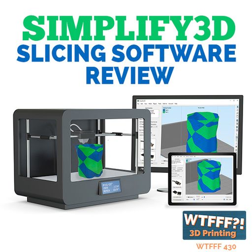 WTFFF 430: Simplify3D Slicing Software Review