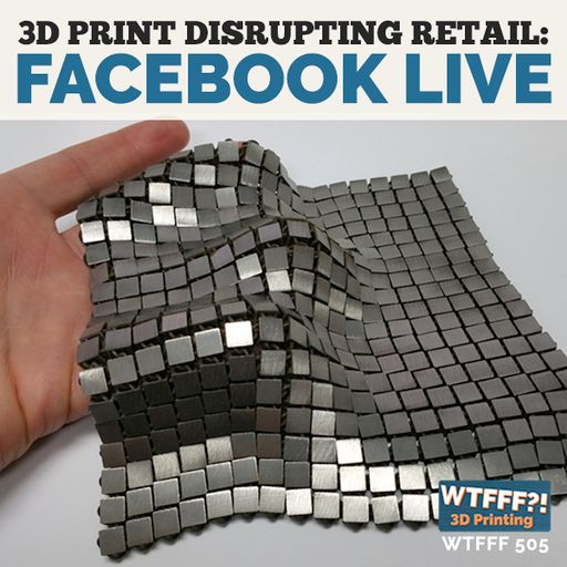 3D Print Disrupting Retail: FB Live