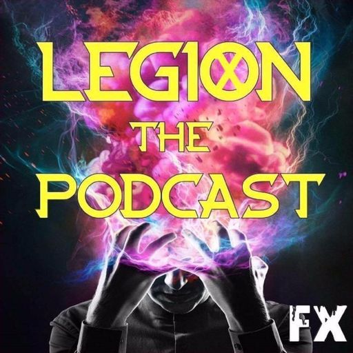LEGION, The Podcast: Episode 8