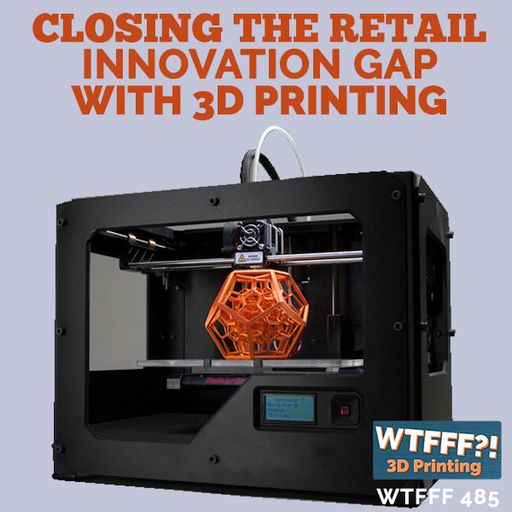 Closing The Retail Innovation Gap with 3D Printing with Sterling Hawkins of CART