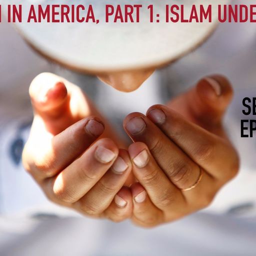 Leading Questions: S2 E4 | Muslim in America, Part 1: Islam Under Fire?