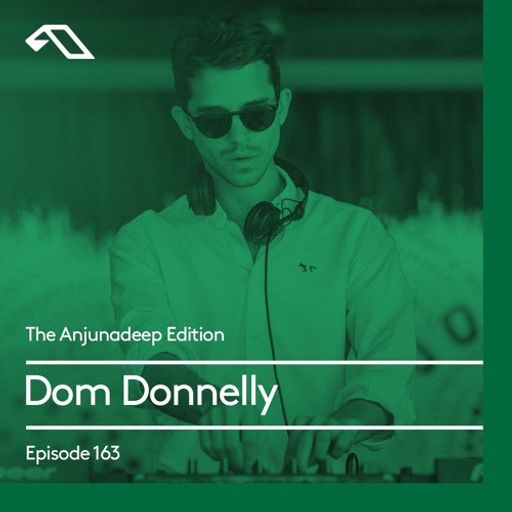 The Anjunadeep Edition 163 with Dom Donnelly