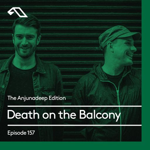 The Anjunadeep Edition 157 with Death on the Balcony