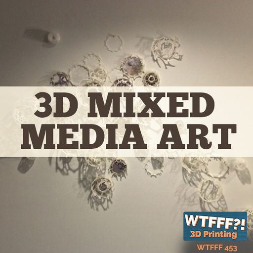 WTFFF 453: 3D Mixed Media Art