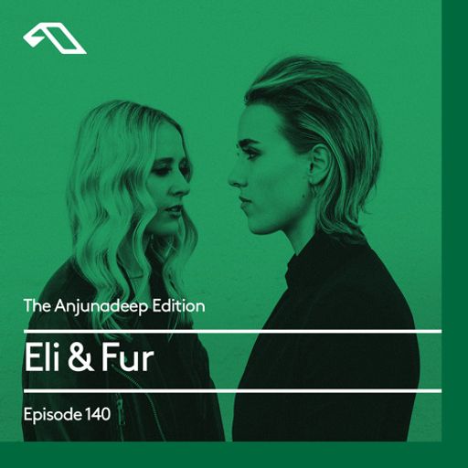 The Anjunadeep Edition 140 With Eli & Fur