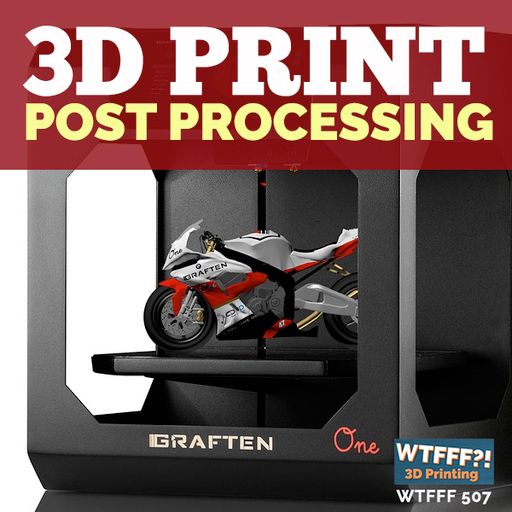 3D Print Post Processing: The Designer’s Viewpoint