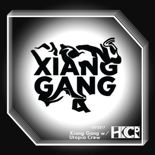 Xiang Gang w/ Utopia Crew- 15th February 2017