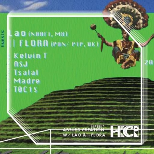 Absurd Creation w/ Lao & || Flora - 18th February 2017