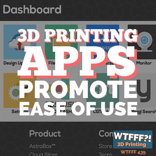 WTFFF 439: 3D Printing Apps Promote Ease of Use with Drew Taylor of AstroPrint