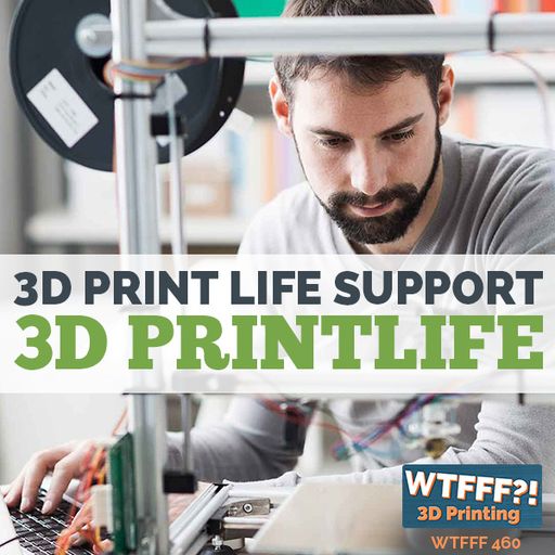 WTFFF 460: 3D Print Life Support